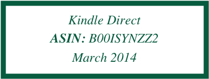 Kindle Direct
ASIN: B00ISYNZZ2
March 2014